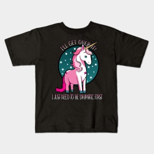 Ill get over it I just need to be dramatic first Kids T-Shirt